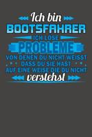 Ich bin Bootsfahrer Ich l�se Probleme von denen du nicht weisst dass du sie hast auf eine Weise die du nicht verstehst: Wochenplaner - ohne festes Datum f�r ein ganzes Jahr 1082085146 Book Cover