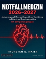 Notfallmedizin 2026–2027: Akutversorgung, Differenzialdiagnostik und Teamführung im Notarzt und Schockraumsetting mit 600 Prüfungsfragen (German Edition) B0HBM8M3LW Book Cover