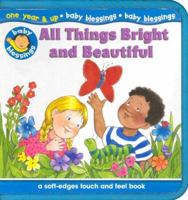 All Things Bright and Beautiful: A Soft-Edges Touch and Feel Book 0784711372 Book Cover