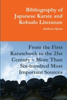 Bibliography of Japanese Karate and Kobudo Literature. From the First Karatebook to the 21st Century – More Than Six-hundred Most Important Sources. 1300749377 Book Cover