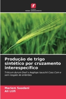 Produção de trigo sintético por cruzamento interespecífico: Triticum durum Desf x Aegilops tauschii Coss Com e sem resgate de embriões 620601794X Book Cover