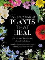 The Pocket Book of Plants That Heal: The Illustrated Herbarium of Medicinal Plants 1446316688 Book Cover