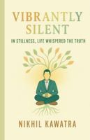 Vibrantly Silent: In Stillness, Life Whispers The Truth 9334450932 Book Cover