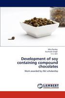 Development of soy containing compound chocolates: Work awarded by JNU scholarship 3848425181 Book Cover