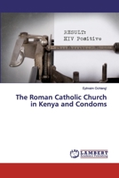 The Roman Catholic Church in Kenya and Condoms 6200306346 Book Cover