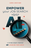 EMPOWER Your Job Search with AI: A Future-Ready Strategy for Advancing Your Career B0H1Z3R8BW Book Cover