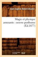 Magie Et Physique Amusante: Oeuvre Posthume (Classic Reprint) 1016485700 Book Cover