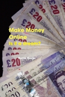 Make Money Online - Is it a dream? 1409286088 Book Cover
