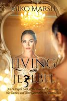 Living with Jezebel: An In-Depth Look at the Queen of Narcissism, Her Tactics, and Three Generations of Destruction 1549878867 Book Cover