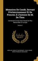 Memoires de Cond�, Servant d'�claircissement Et de Preuves � l'Histoire de M. de Thou: Contenant Ce Qui s'Est Pass� de Plus M�morable En Europe; Volume 1 0274840987 Book Cover