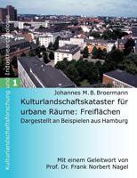 Kulturlandschaftskataster für urbane Räume: Freiflächen: Dargestellt an Beispielen aus Hamburg 3833000996 Book Cover