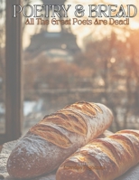 POETRY & BREAD: All The Great Poets Are Dead! B0DR3DNSSF Book Cover