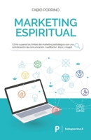 Marketing Espiritual: C�mo superar los l�mites del marketing estrat�gico con una combinaci�n de comunicaci�n, meditaci�n, �tica y magia. B087638QDZ Book Cover