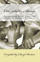 One Sister Away: Encouraging Words From One Sister to Another, Volume 4 0997877995 Book Cover