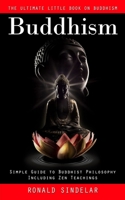 Buddhism: The Ultimate Little Book on Buddhism (Simple Guide to Buddhist Philosophy Including Zen Teachings) 199892775X Book Cover
