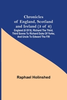 Chronicles of England, Scotland and Ireland (3 of 6): England (6 of 9); Richard the Third, Third Sonne to Richard Duke of Yorke, and Uncle to Edward the Fift 9355348894 Book Cover