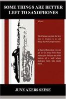 Some Things Are Better Left to Saxophones 0595446612 Book Cover