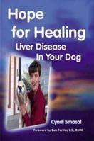 Hope for Healing Liver Disease in Your Dog: The Complete Story 1410799832 Book Cover