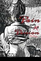 Pain into Passion: Pain into profit/Passion 1716837154 Book Cover