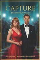 CAPTURE: A future seen can be a future controlled B0GGTYS2CL Book Cover