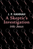 A Skeptic's Investigation into Jesus 1532674619 Book Cover