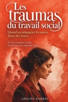 Les traumas du travail social: Quand accompagner les autres laisse des traces | Et si les assistantes sociale n'étaient pas des contenants infinis ? (French Edition) B0HB4XNDSR Book Cover