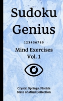 Sudoku Genius Mind Exercises Volume 1: Crystal Springs, Florida State of Mind Collection 1678811351 Book Cover