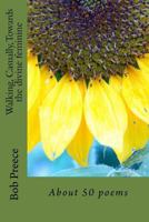 Walking, Casually, Towards the divine feminine: About 50 poems 1541190750 Book Cover
