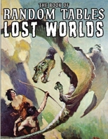 The Book of Random Tables: Lost Worlds: D100 and D20 Random Tables for Tabletop RPGs (The Books of Random Tables) 1952089468 Book Cover