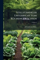 Vollständiger Unterricht Von Küchengewächsen, Volume 2 1178886840 Book Cover