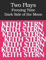 Two Plays: FREEZING TIME and DARK SIDE OF THE MOON 1692823159 Book Cover
