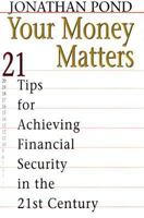 Your Money Matters: 21 Tips for Achieving Financial Security in the 21st Century 0399145699 Book Cover