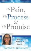 The Pain, the Process & the Promise 1545601097 Book Cover
