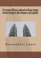 Perception of Urban Landmarks in Kuala Lumpur between Designers, Non-designers, and Laypublic 1470121190 Book Cover