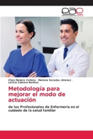 Metodología para mejorar el modo de actuación: de los Profesionales de Enfermería en el cuidado de la salud familiar 6203031038 Book Cover