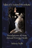 Tales of a Sacred Prostitute: Revelations of How Sexual Energy Heals 1438926790 Book Cover