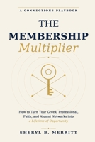 The Membership Multiplier: How to Turn Your Greek, Professional, Faith, and Alumni Networks into a Lifetime of Opportunity B0HBL7YD2F Book Cover