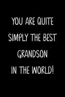 You Are Quite Simply The Best Grandson In The World!: A Simple, Beautiful And Unique Gift Of Appreciation For A Much Loved Grandson. 1657336816 Book Cover