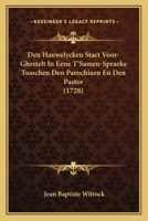 Den Hauwelycken Staet Voor-Ghestelt In Eene T'Samen-Spraeke Tusschen Den Parochiaen En Den Pastor (1728) 1104728648 Book Cover