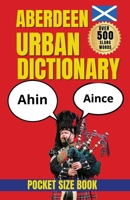 Aberdeen Urban Dictionary: A Dictionary of Aberdeen Words, Wit, and Northern Scottish Speech (Slang Dictionary) B0HDZPNDTP Book Cover