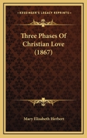 Three Phases of Christian Love 1160259909 Book Cover
