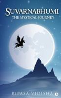 Suvarnabhumi - The Mystical Journey 1945688084 Book Cover