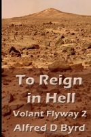 To Reign In Hell: Volant Flyway 2 B0BB5ZL6VL Book Cover