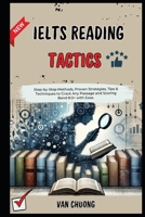 IELTS Reading Tactics: Step-by-Step Methods, Proven Strategies, Tips & Techniques to Crack Any Passage and Scoring Band 8.0+ with Ease. (Ielts Speaking Part 1, Part 2, Part 3 Sucess) B0DY1YZXZY Book Cover