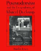 Postmodernism and the En-Gendering Marcel Duchamp (Cambridge Studies in New Art History and Criticism) 0521456541 Book Cover