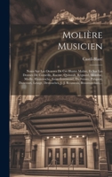Molière Musicien: Notes Sur Les Oeuvres De Cet Illustre Maître, Et Sur Les Drames De Corneille, Racine, Quinault, Régnard, Montluc, Mailly, ... Rousseau, Beaumarchais, ... 1020355476 Book Cover
