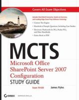 MCTS: Microsoft Office SharePoint Server 2007 Configuration Study Guide: Exam 70-630 (Microsoft Certified Technology Specialist Certifications) 0470226633 Book Cover