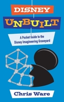 Disney Unbuilt: A Pocket Guide to the Disney Imagineering Graveyard B0F1M14RFX Book Cover