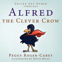 Alfred the Clever Crow: Unlike Any Other Series 1414115210 Book Cover