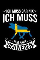 Ich Muss Gar Nix Ich Muss Nur Nach Schweden: Mein Reisetagebuch zum Selberschreiben und Gestalten von Erinnerungen, Notizen in Skandinavien - 120 Punktkariert Seiten plus Sverige BONUS Checklisten 1079070133 Book Cover